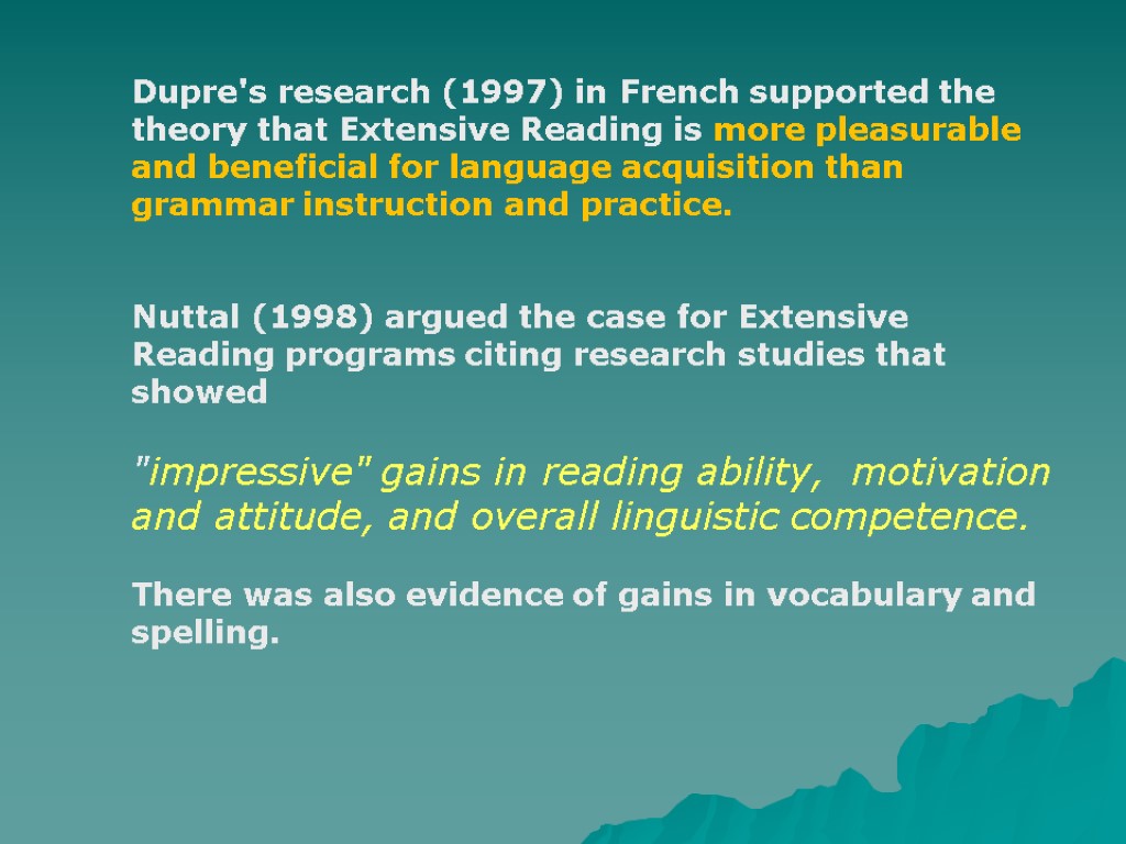 Dupre's research (1997) in French supported the theory that Extensive Reading is more pleasurable